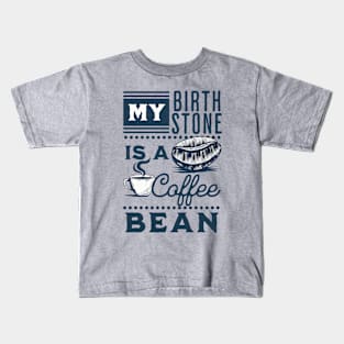 My Birthstone is a Coffee Bean Kids T-Shirt